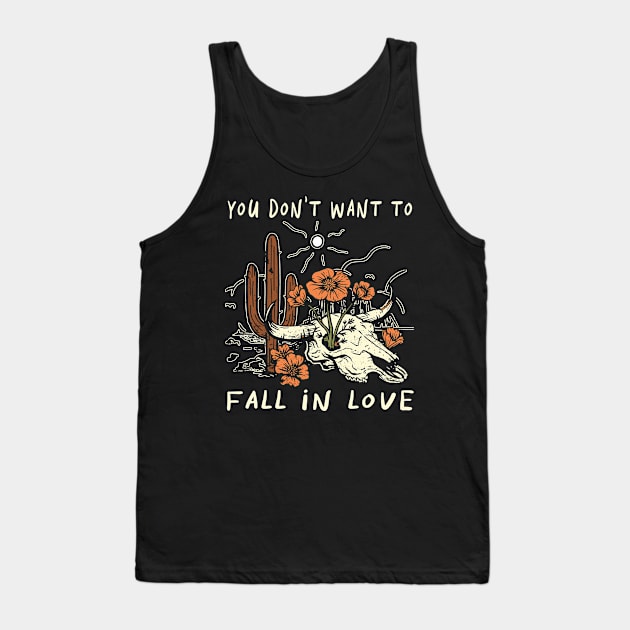 You Don't Want To Fall In Love Bull Quotes Cactus Flowers Tank Top by Chocolate Candies